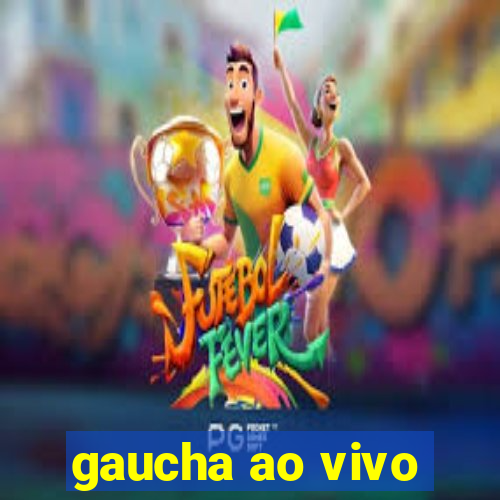 gaucha ao vivo